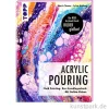 Acrylic Pouring - Fluid Painting, Topp Verlag