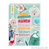Die Kinder-Handarbeitsschule: Nähen, Stricken, Häkeln, Sticken, Weben