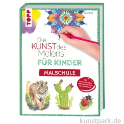 Die Kunst des Malens für Kinder - Malschule, Topp Verlag